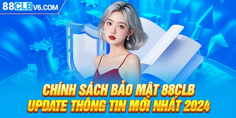 Chính Sách Bảo Mật 88CLB - Update Thông Tin Mới Nhất  2024