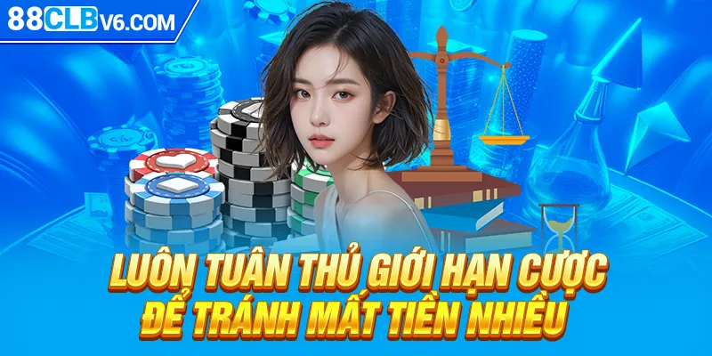 Luôn tuân thủ giới hạn cược để tránh mất tiền nhiều 