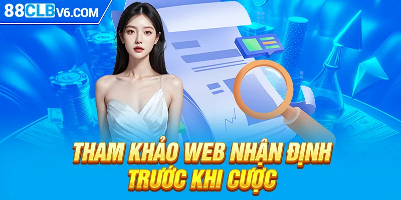 Tham khảo web nhận định trước khi cược